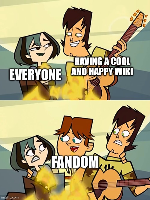 Total Drama | HAVING A COOL AND HAPPY WIKI; EVERYONE; FANDOM | image tagged in total drama | made w/ Imgflip meme maker