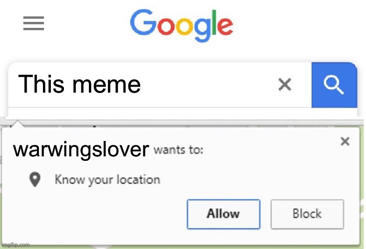 Wants to know your location | This meme warwingslover | image tagged in wants to know your location | made w/ Imgflip meme maker