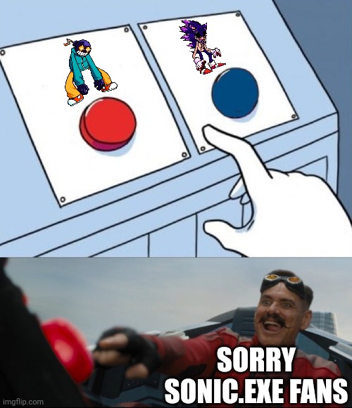 Sorry Sonic.exe fans | SORRY SONIC.EXE FANS | image tagged in robotnik button,whitty,sonic exe,friday night funkin,mods,memes | made w/ Imgflip meme maker