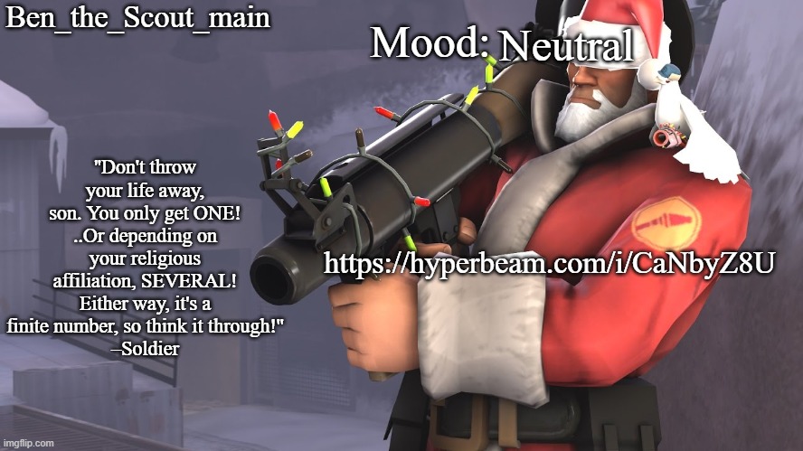 https://hyperbeam.com/i/CaNbyZ8U | Neutral; https://hyperbeam.com/i/CaNbyZ8U | image tagged in ben's tf2 christmas temp | made w/ Imgflip meme maker