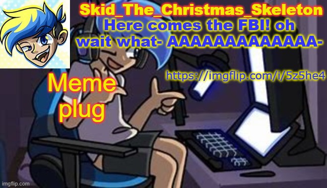 I ain't sleepy for some reason | Meme plug; https://imgflip.com/i/5z5he4 | image tagged in skid's amoraltra temp | made w/ Imgflip meme maker