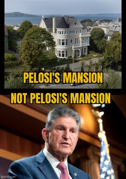 MANSION OF THE RICHMANSION FOR AMERICA | image tagged in congress,pelosi,west virginia,save,america,bills | made w/ Imgflip meme maker