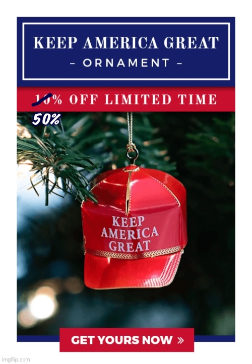 It’s the day after Christmas & we somehow ended up with too many of these patriotic gifts. ($10 list price, now selling for $5) | 50% | image tagged in kag- keep america great,k,a,g,keep america,great | made w/ Imgflip meme maker