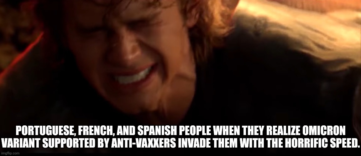 VACCINATE, VACCINATE, AND AGAIN VACCINATE!!!! | PORTUGUESE, FRENCH, AND SPANISH PEOPLE WHEN THEY REALIZE OMICRON VARIANT SUPPORTED BY ANTI-VAXXERS INVADE THEM WITH THE HORRIFIC SPEED. | image tagged in portugal,france,spain,coronavirus,covid-19,omicron | made w/ Imgflip meme maker