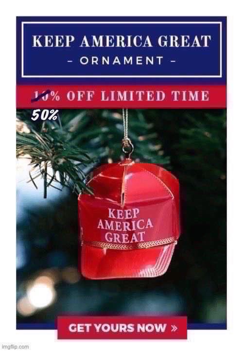 Merry Christmas, Politics_Redux! | image tagged in keep america great ornament discounted | made w/ Imgflip meme maker