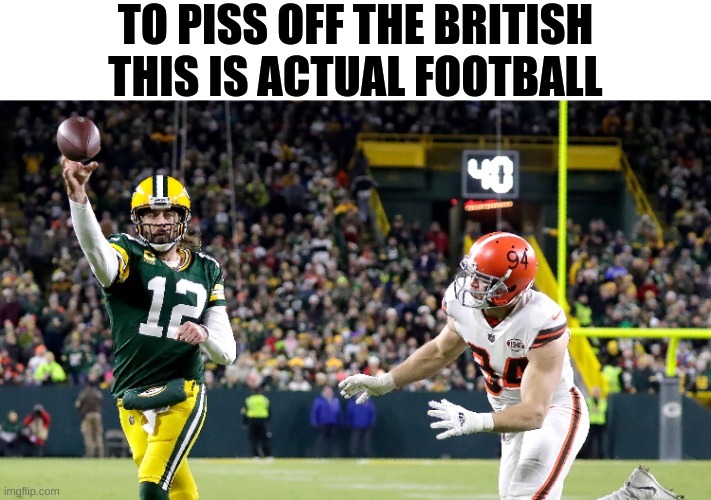 It's called soccer. Deal with it ;) | TO PISS OFF THE BRITISH THIS IS ACTUAL FOOTBALL | image tagged in it's,called,soccer,deal with it | made w/ Imgflip meme maker