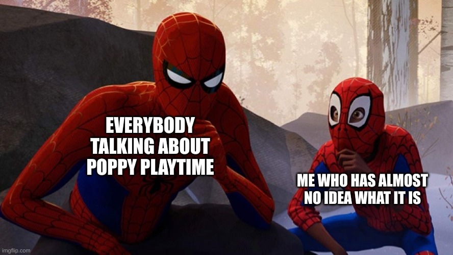 Spider-verse Meme | EVERYBODY TALKING ABOUT POPPY PLAYTIME; ME WHO HAS ALMOST NO IDEA WHAT IT IS | image tagged in spider-verse meme,memes | made w/ Imgflip meme maker