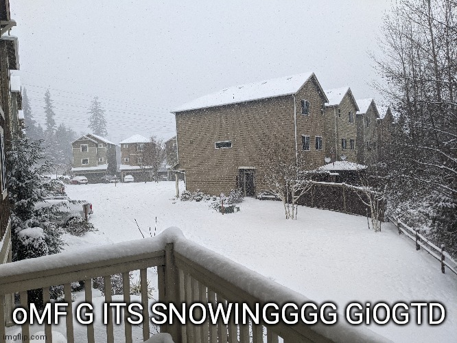 ITS SO PRETTY HHHHH | oMF G ITS SNOWINGGGG GiOGTD | made w/ Imgflip meme maker