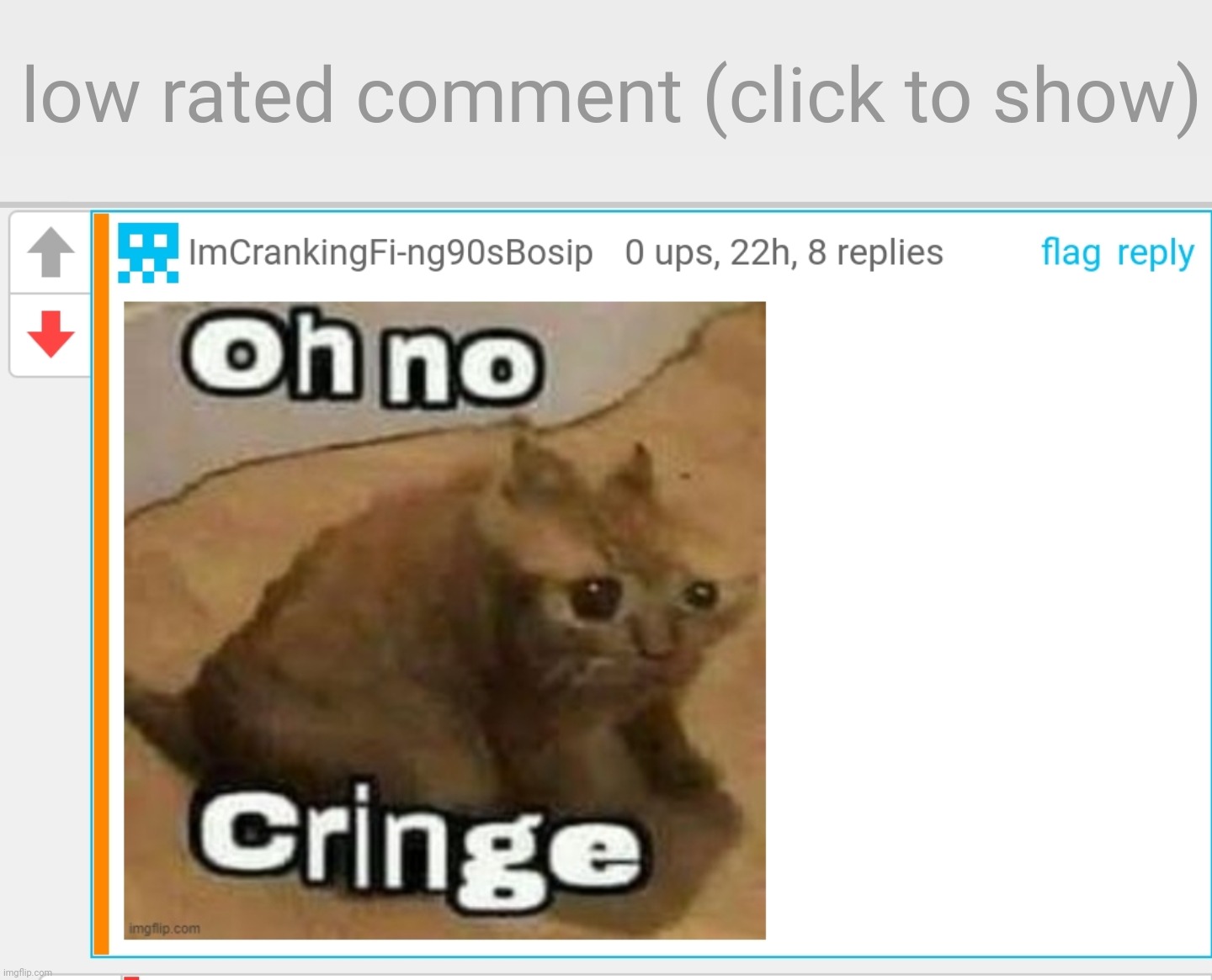 Yet I have my comment up, and this person think my comment is cringe | image tagged in low-rated comment imgflip | made w/ Imgflip meme maker