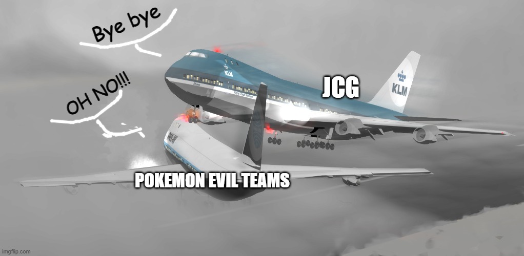 Pan am 1736 VS KLM 4805 | JCG POKEMON EVIL TEAMS Bye bye OH NO!!! | image tagged in pan am 1736 vs klm 4805 | made w/ Imgflip meme maker