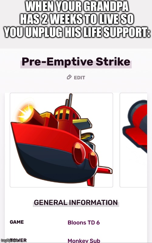 Preemptive strike | WHEN YOUR GRANDPA HAS 2 WEEKS TO LIVE SO YOU UNPLUG HIS LIFE SUPPORT: | image tagged in preemptive strike | made w/ Imgflip meme maker