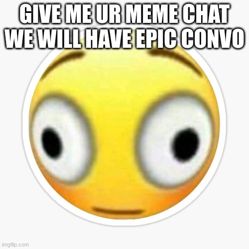 yessir | GIVE ME UR MEME CHAT WE WILL HAVE EPIC CONVO | made w/ Imgflip meme maker