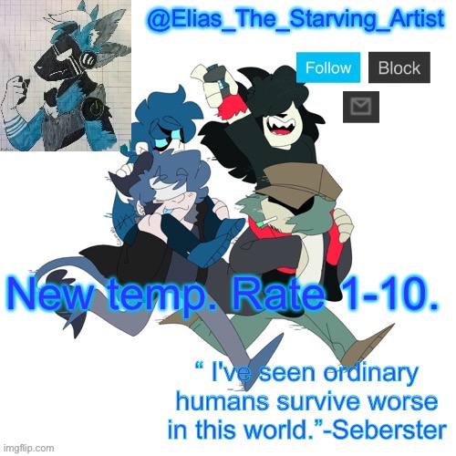 Low effort Starv8ng Artist temp bc I can’t get to canva rn | New temp. Rate 1-10. | image tagged in low effort starv8ng artist temp bc i can t get to canva rn | made w/ Imgflip meme maker