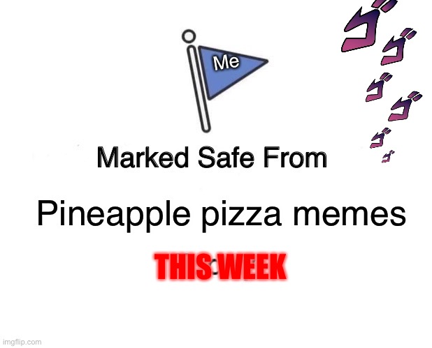 Why not | Me; Pineapple pizza memes; THIS WEEK | image tagged in memes,marked safe from | made w/ Imgflip meme maker