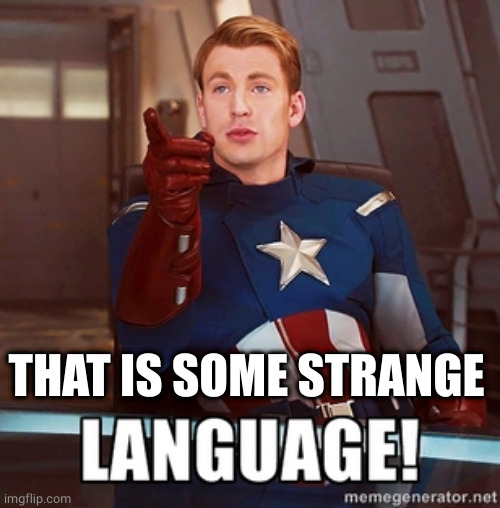 Captain America Language | THAT IS SOME STRANGE | image tagged in captain america language | made w/ Imgflip meme maker