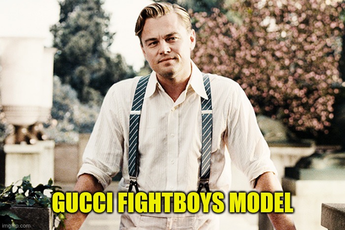 Gatsby suspenders | GUCCI FIGHTBOYS MODEL | image tagged in gatsby suspenders | made w/ Imgflip meme maker