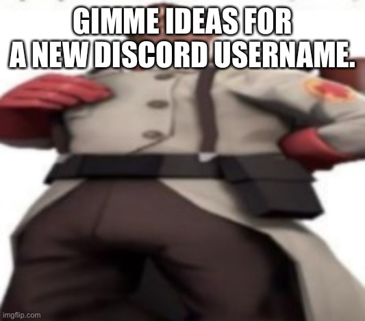 Him | GIMME IDEAS FOR A NEW DISCORD USERNAME. | image tagged in him | made w/ Imgflip meme maker