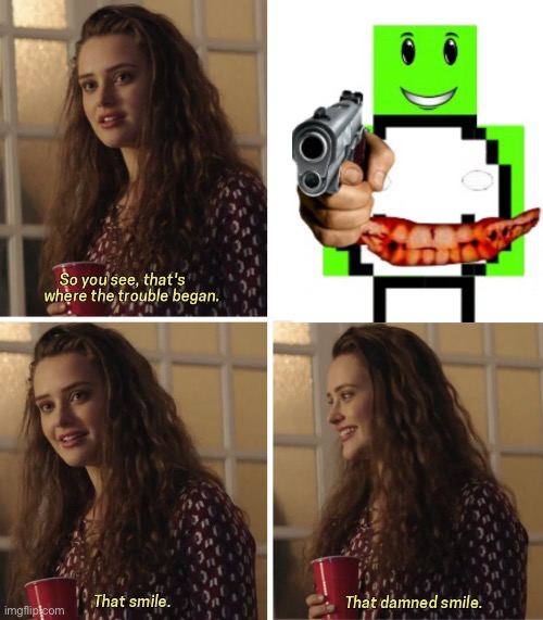 That Damn Smile | image tagged in that damn smile | made w/ Imgflip meme maker