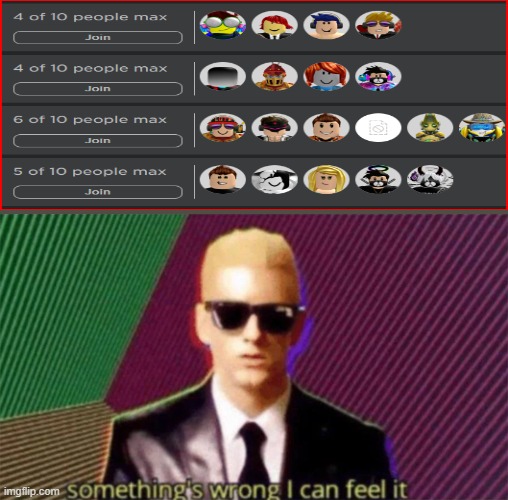 something's wrong i can feel it | image tagged in something's wrong i can feel it,roblox,servers | made w/ Imgflip meme maker