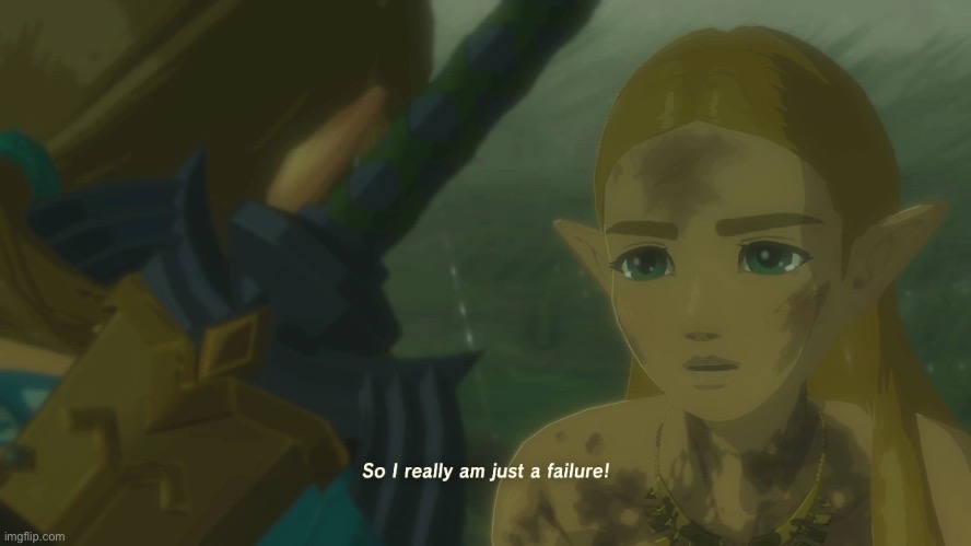 Zelda so I really am just a failure | image tagged in zelda so i really am just a failure | made w/ Imgflip meme maker