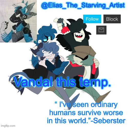 Low effort Starv8ng Artist temp bc I can’t get to canva rn | Vandal this temp. | image tagged in low effort starv8ng artist temp bc i can t get to canva rn | made w/ Imgflip meme maker