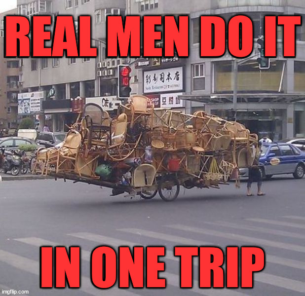 If it kills me, I'll do it one trip. | image tagged in real men | made w/ Imgflip meme maker