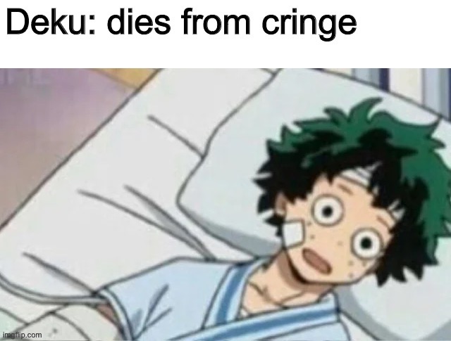 Deku dies from cringe | image tagged in deku dies from cringe | made w/ Imgflip meme maker