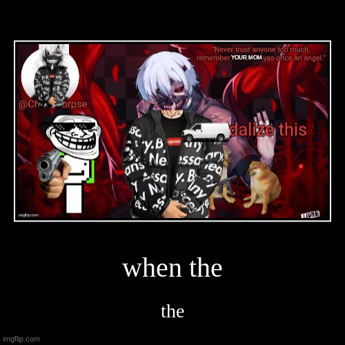 I vandalized it | YOUR MOM | image tagged in demotivationals,nojwdrfm | made w/ Imgflip meme maker