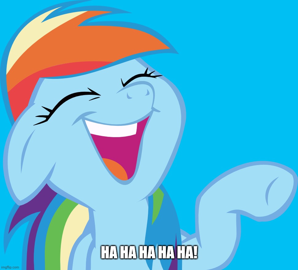 Laughable Rainbow Dash (MLP) | HA HA HA HA HA! | image tagged in laughable rainbow dash mlp | made w/ Imgflip meme maker