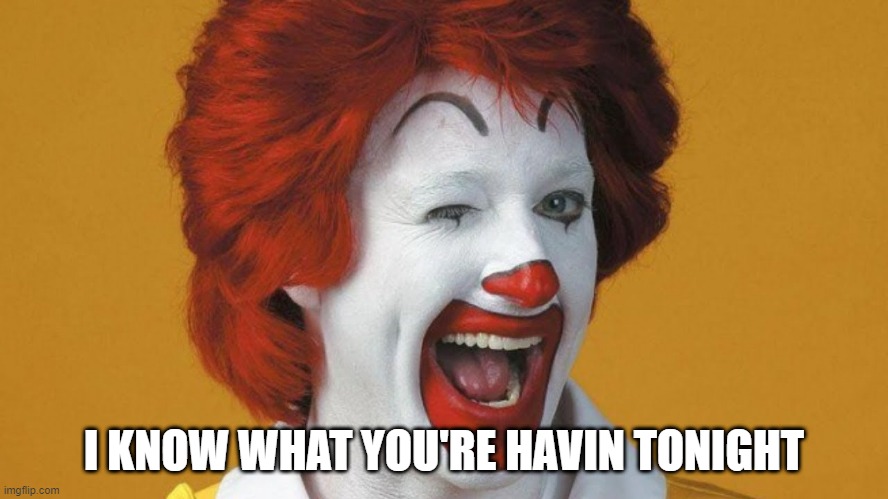 I KNOW WHAT YOU'RE HAVIN TONIGHT | made w/ Imgflip meme maker