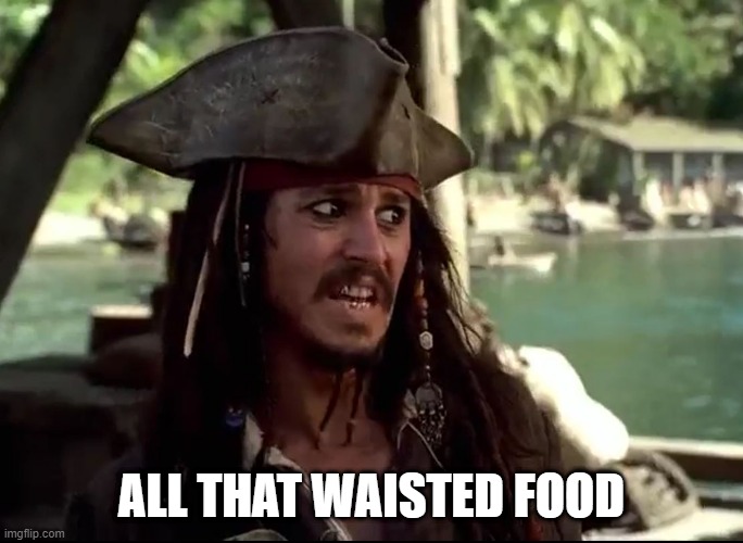 JACK WHAT | ALL THAT WAISTED FOOD | image tagged in jack what | made w/ Imgflip meme maker