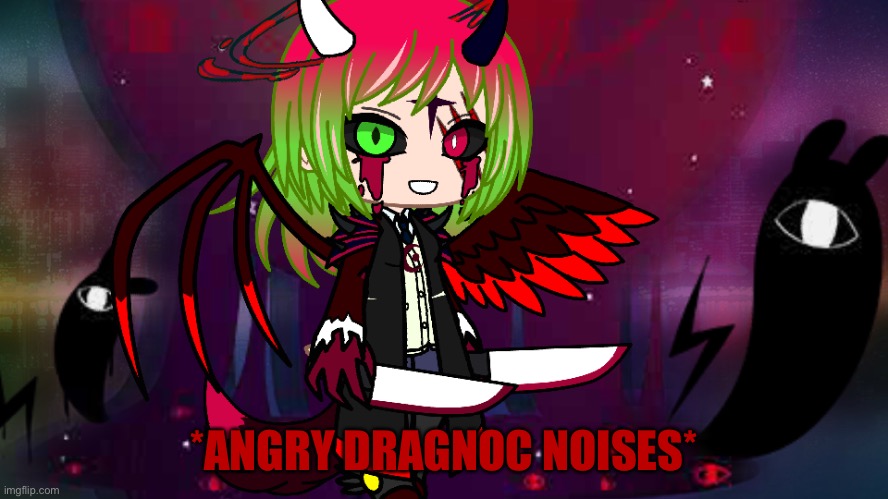 *ANGRY DRAGNOC NOISES* | made w/ Imgflip meme maker