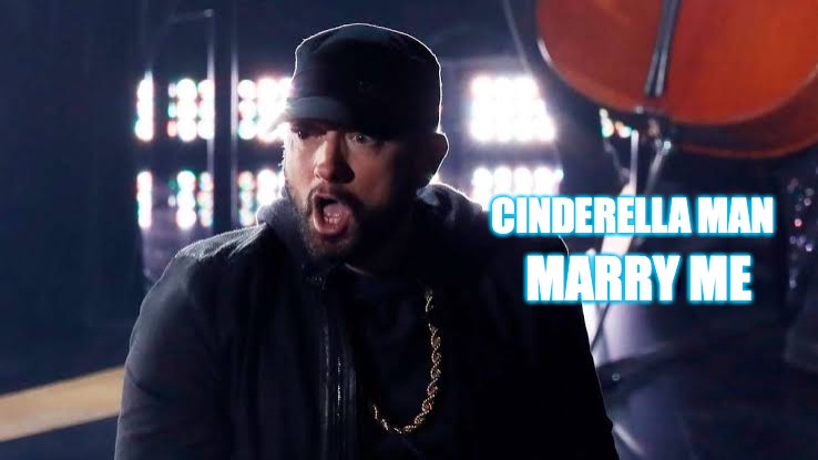 Cinderella Man Marry Me Eminem | CINDERELLA MAN; MARRY ME | image tagged in eminem fidel castro oscars 2020 | made w/ Imgflip meme maker