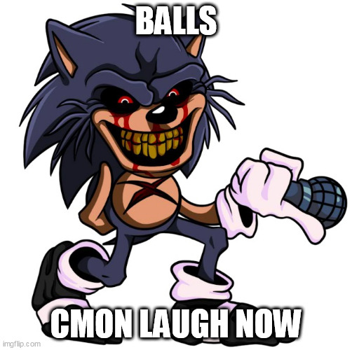 Am i laughing rn? | BALLS; CMON LAUGH NOW | image tagged in shit eater sonic,memes,meme | made w/ Imgflip meme maker