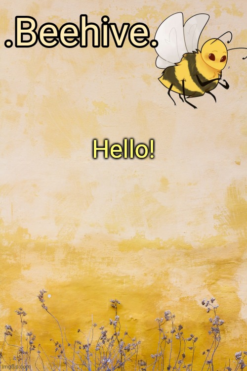.Beehive.'s aesthetic yellow announcement template | Hello! | image tagged in beehive 's aesthetic yellow announcement template | made w/ Imgflip meme maker