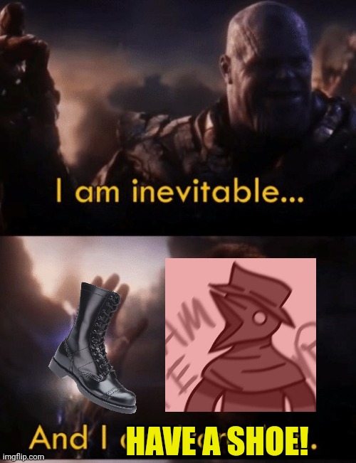 Did somebody already make this? (Scp 049 j) | HAVE A SHOE! | image tagged in i am iron man | made w/ Imgflip meme maker