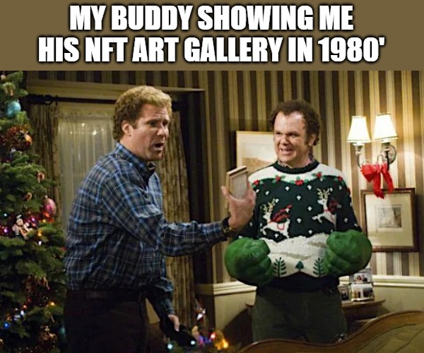 kodak moment | MY BUDDY SHOWING ME
HIS NFT ART GALLERY IN 1980' | image tagged in meme,brothers | made w/ Imgflip meme maker