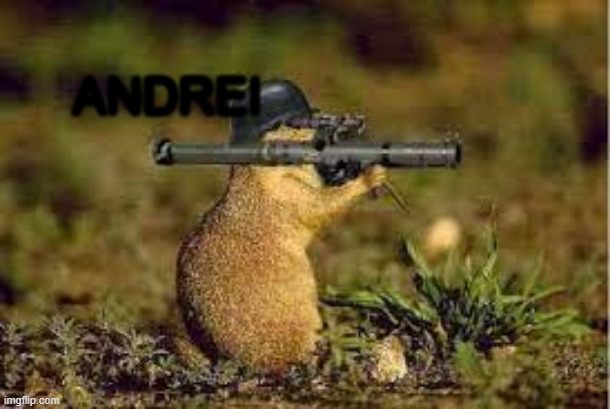 ANDREI | ANDREI | image tagged in animals,guns | made w/ Imgflip meme maker