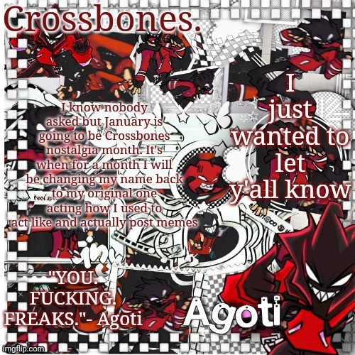 That includes no swearing and no horny | I just wanted to let y'all know; I know nobody asked but January is going to be Crossbones nostalgia month. It's when for a month I will be changing my name back to my original one acting how I used to act like and actually post memes | image tagged in crossbones agoti temp | made w/ Imgflip meme maker