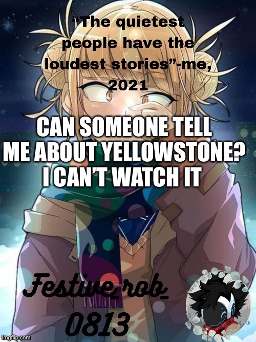 The tv show | CAN SOMEONE TELL ME ABOUT YELLOWSTONE? I CAN’T WATCH IT | image tagged in my temp thank snowy | made w/ Imgflip meme maker