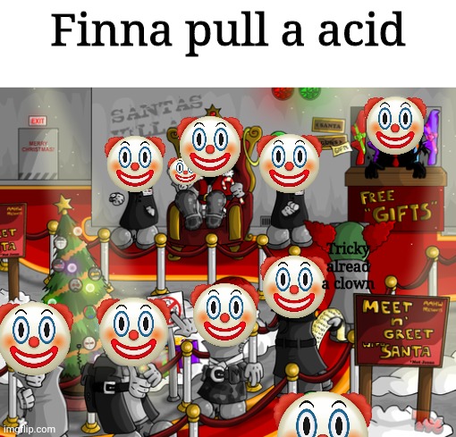Finna pull a acid; Tricky alread a clown | made w/ Imgflip meme maker