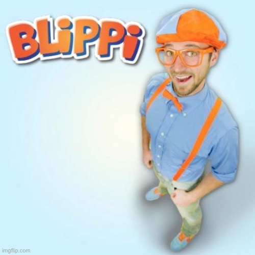 BLIPPI | image tagged in blippi | made w/ Imgflip meme maker