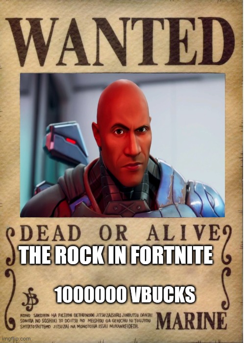 I got out of it | THE ROCK IN FORTNITE; 1000000 VBUCKS | image tagged in one piece wanted poster template | made w/ Imgflip meme maker
