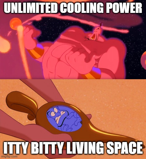 Aladdin Genie Phenomenal Cosmic Power Itty Bitty Living Space | UNLIMITED COOLING POWER; ITTY BITTY LIVING SPACE | image tagged in aladdin genie phenomenal cosmic power itty bitty living space | made w/ Imgflip meme maker