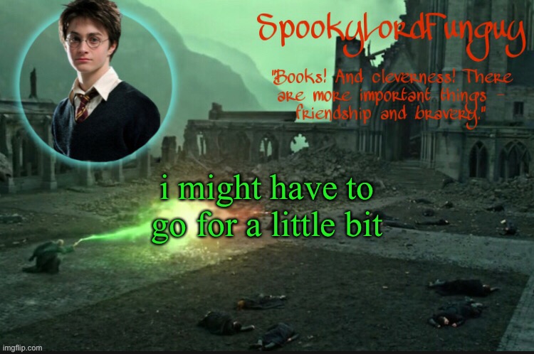 time to beat some ppl down in a game | i might have to go for a little bit | image tagged in spookylordfunguy's harry potter announcement template | made w/ Imgflip meme maker