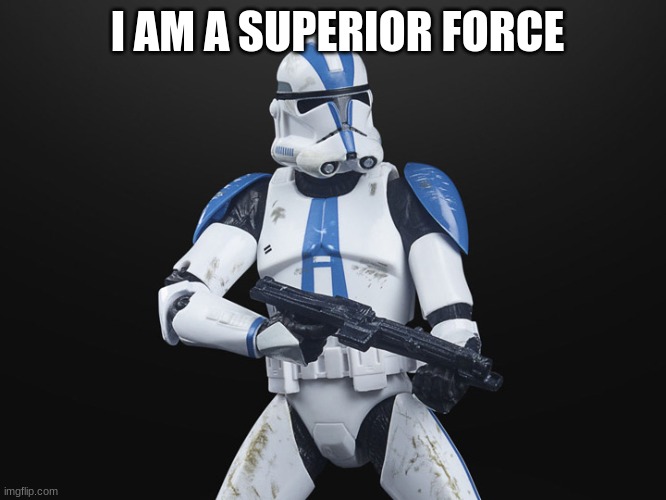 I AM A SUPERIOR FORCE | made w/ Imgflip meme maker