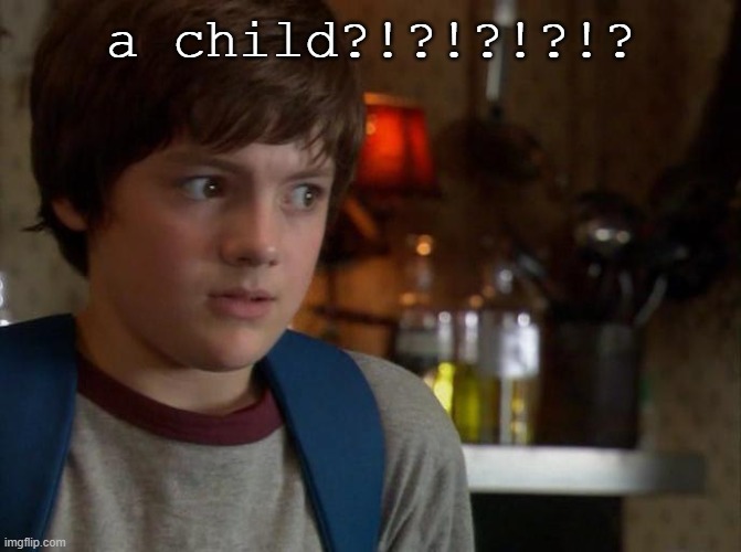 a child?!?!?!?!? | made w/ Imgflip meme maker