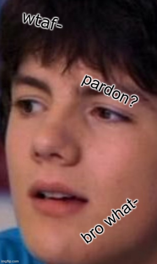 Ethan confusion | image tagged in ethan confusion | made w/ Imgflip meme maker