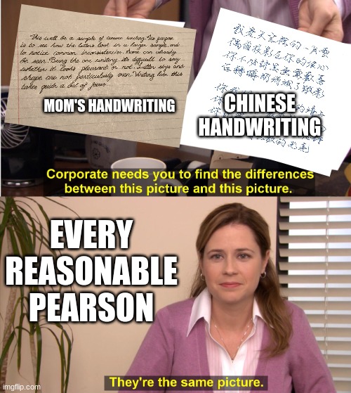 what's the diffirence? btw Avatar Aang Is the best | CHINESE HANDWRITING; MOM'S HANDWRITING; EVERY REASONABLE PEARSON | image tagged in there the same image,lol | made w/ Imgflip meme maker