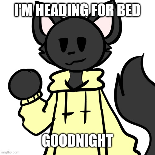 Smol Loki | I'M HEADING FOR BED; GOODNIGHT | image tagged in smol loki | made w/ Imgflip meme maker
